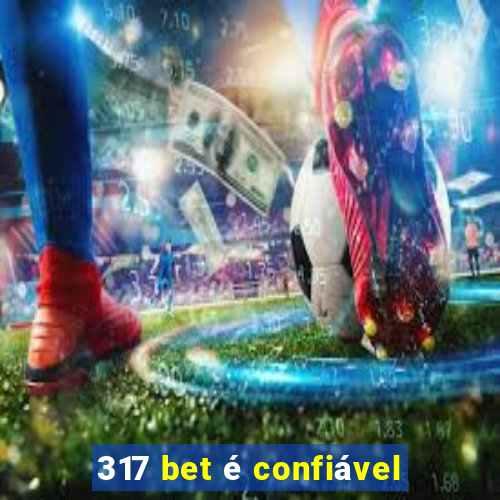 317 bet é confiável